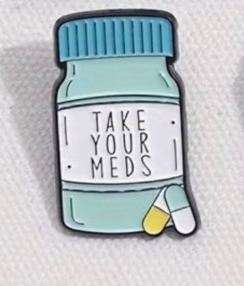 Take Your Meds Badge/Pin