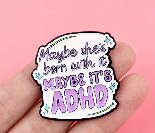 Maybe She’s Born With It, Maybe It’s ADHD Badge/Pin
