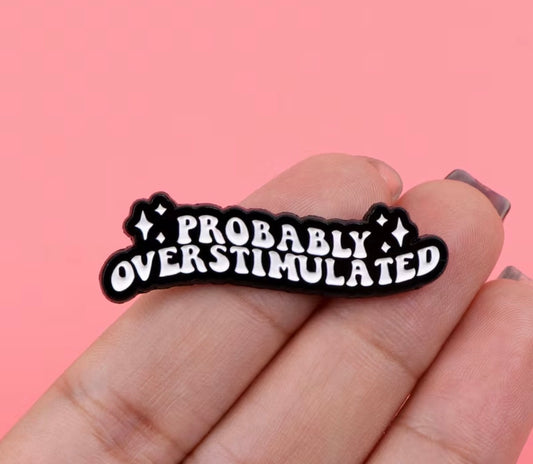 Probably Overstimulated Badge/Pin