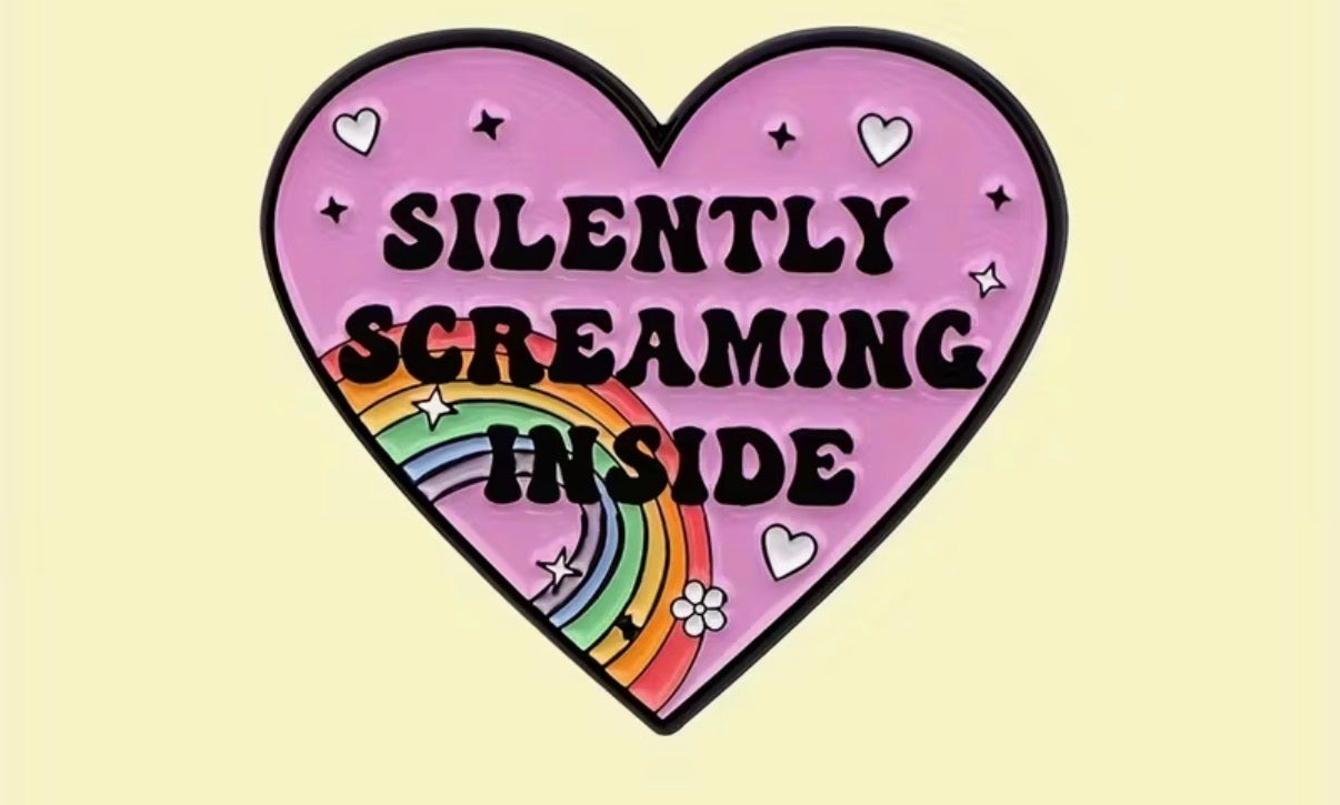 Silently Screaming Inside Heart Badge/Pin