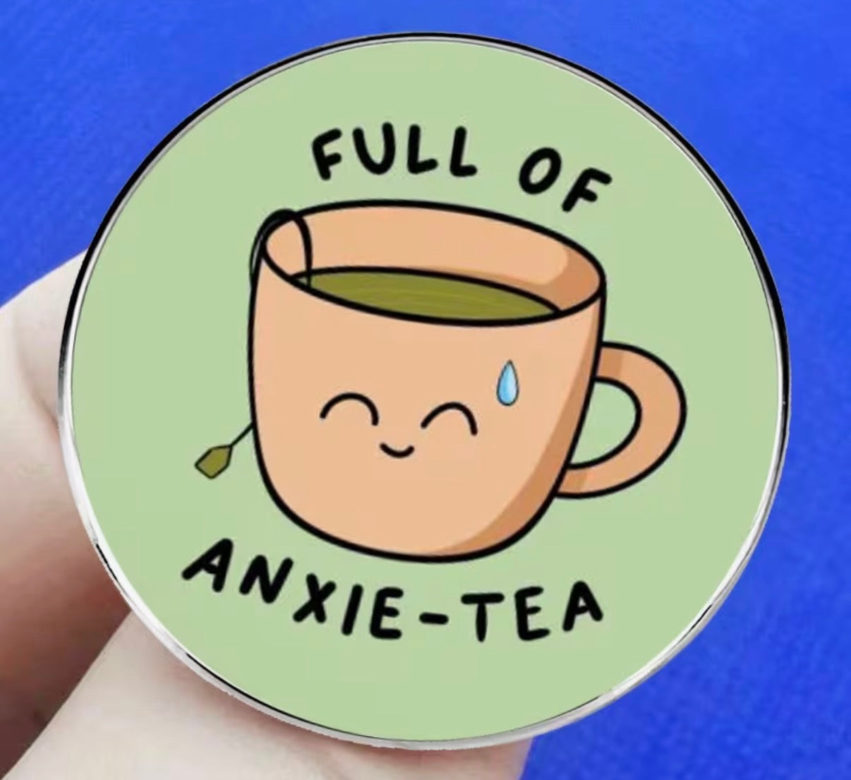 Full Of Anxie-tea Badge/Pin