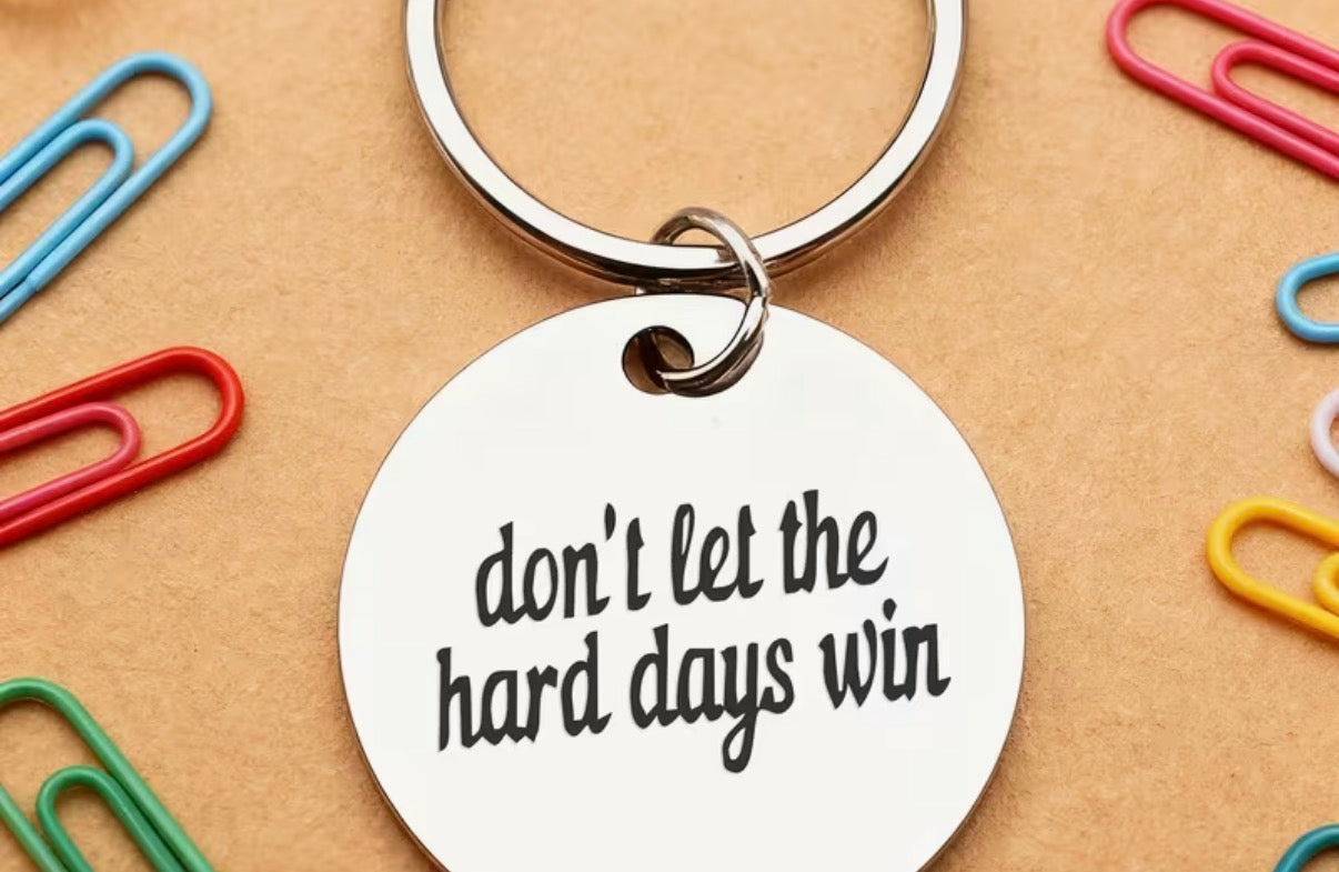 Don’t Let The Hard Days Win Keyring