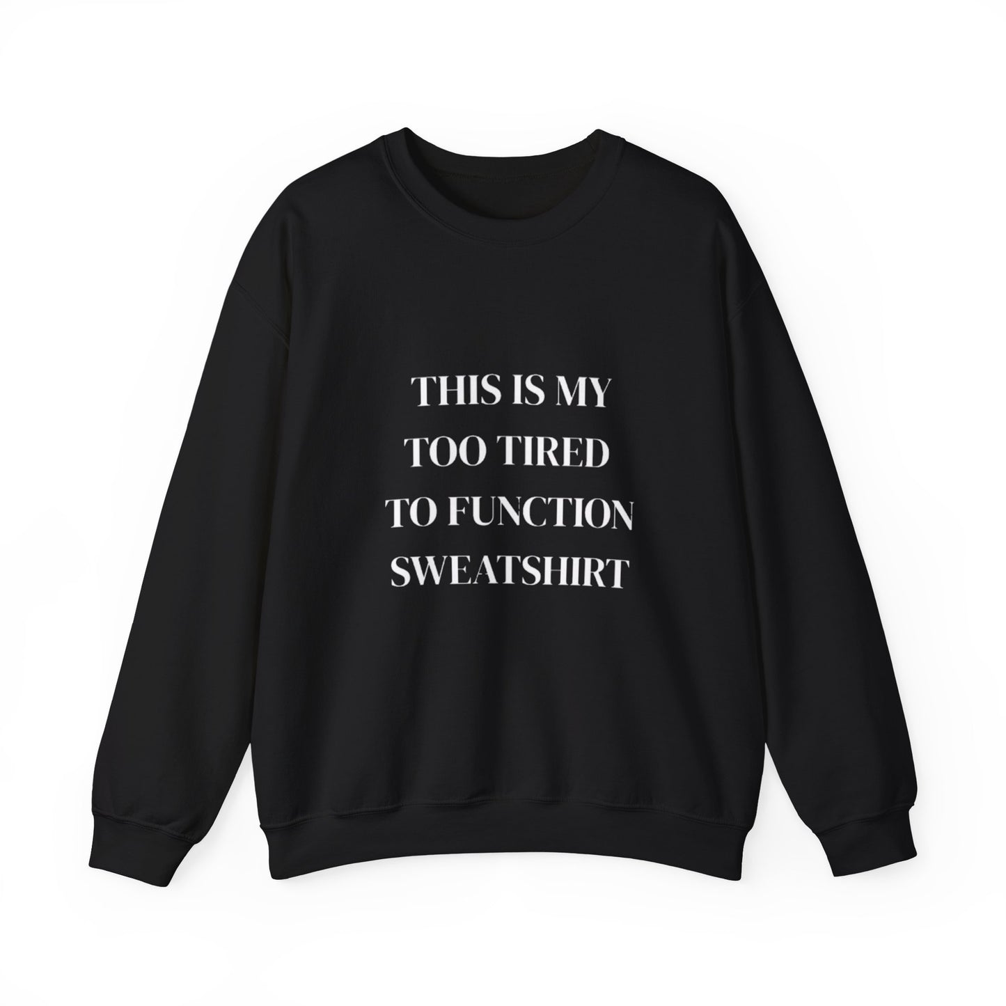 This Is My Too Tired to Function Sweatshirt