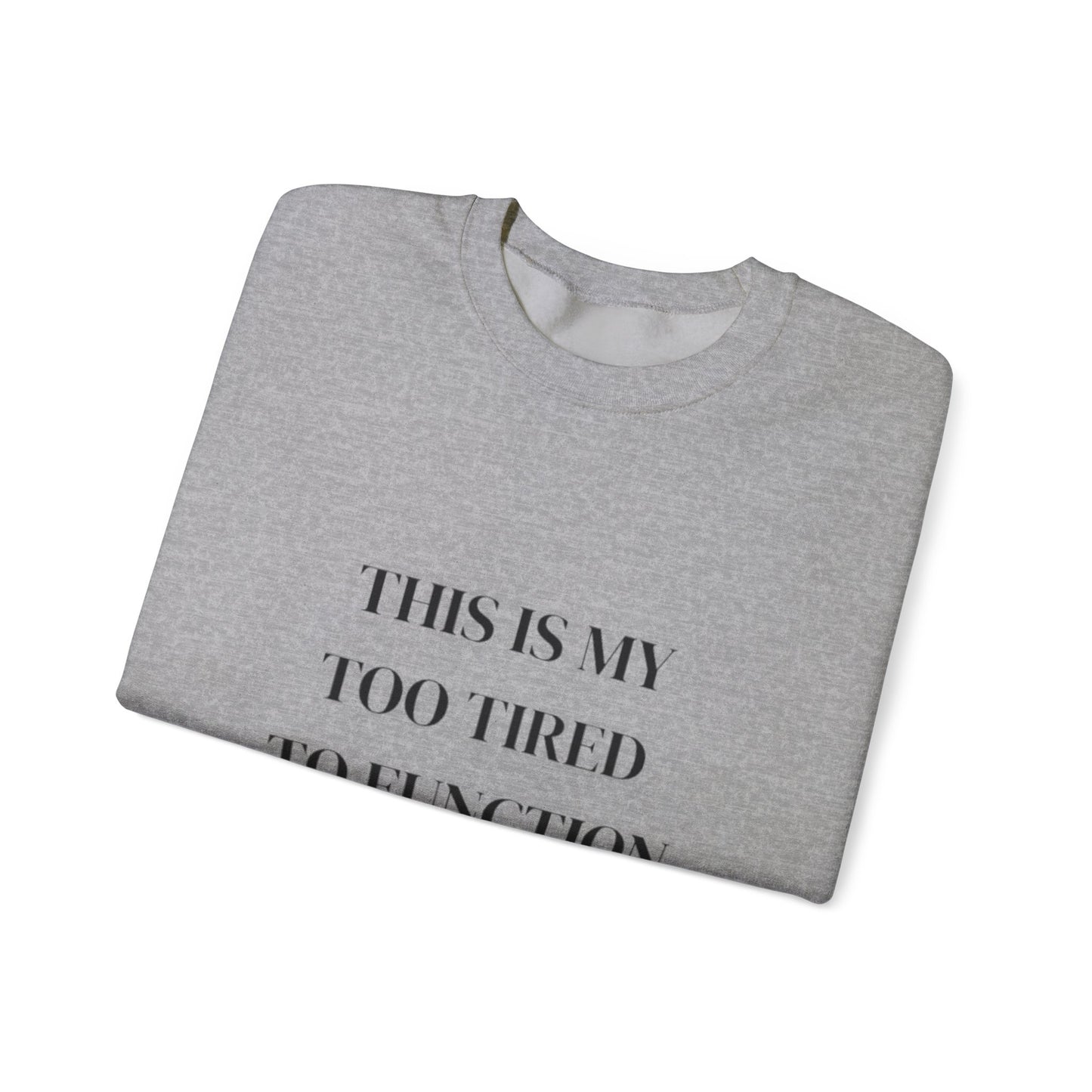 This Is My Too Tired to Function Sweatshirt