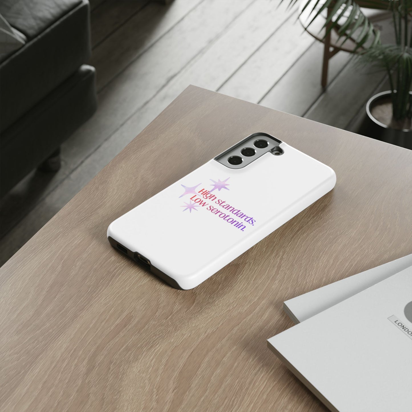 High Standards Low Serotonin Phone Case For iPhone And Samsung