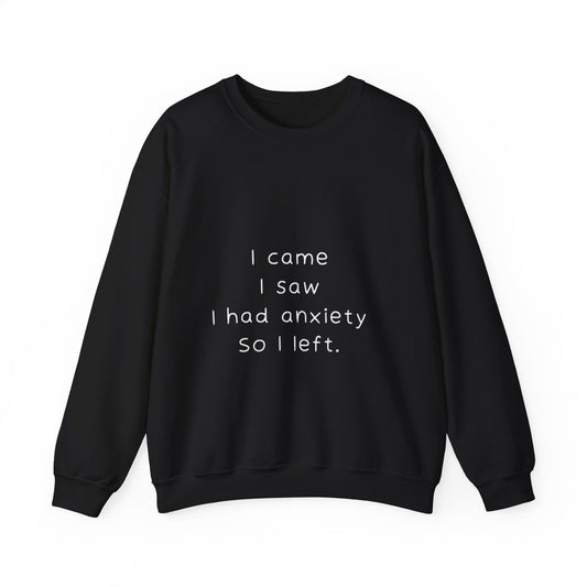 I Came I Saw I Had Anxiety So I Left Sweatshirt