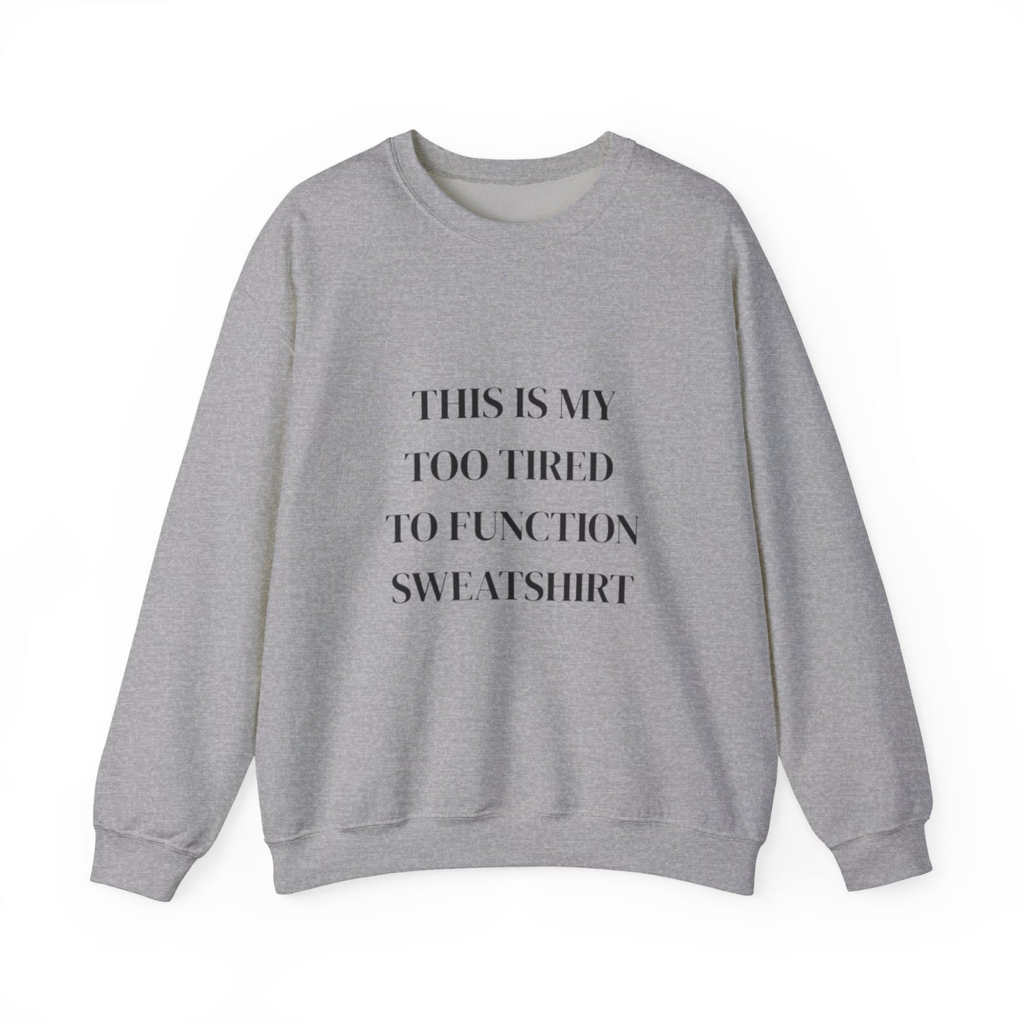 This Is My Too Tired to Function Sweatshirt