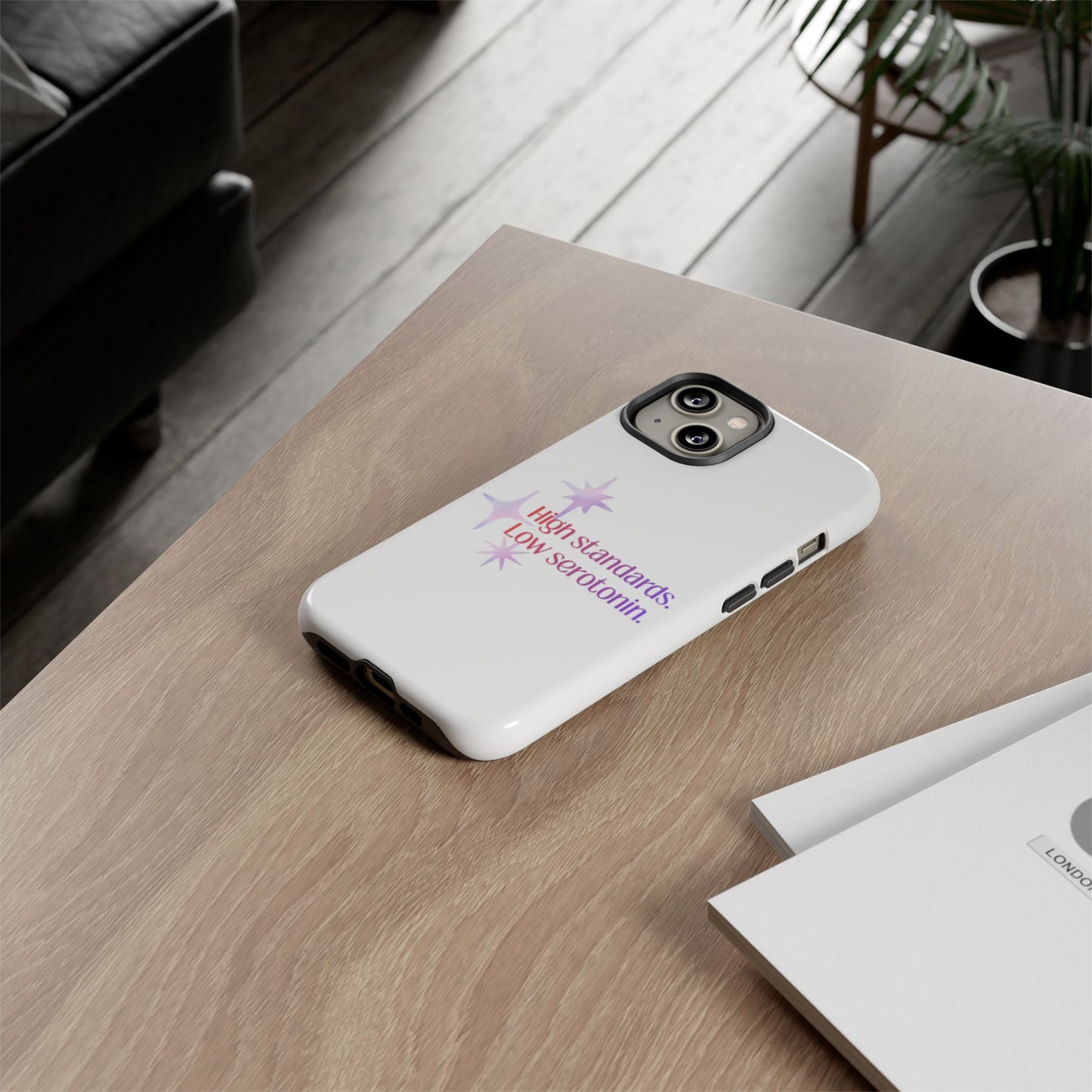 High Standards Low Serotonin Phone Case For iPhone And Samsung