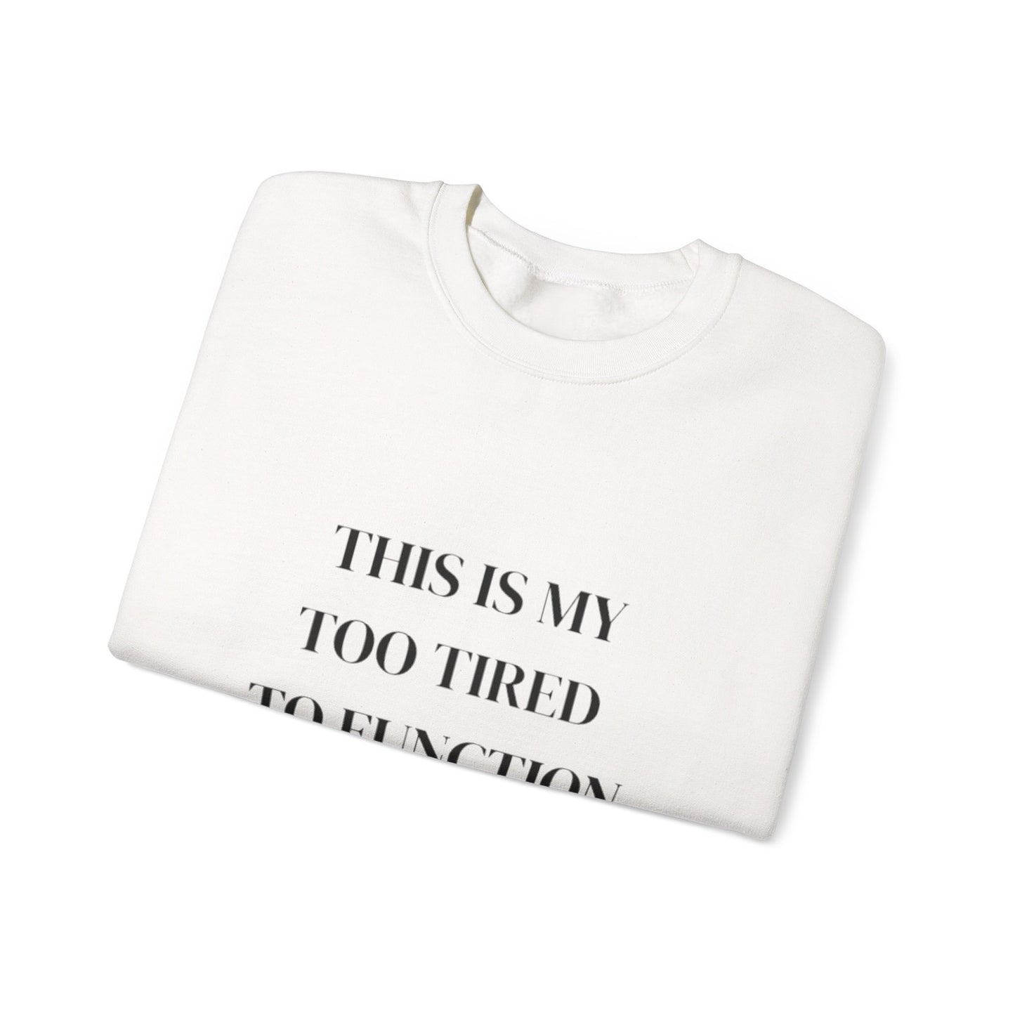 This Is My Too Tired to Function Sweatshirt