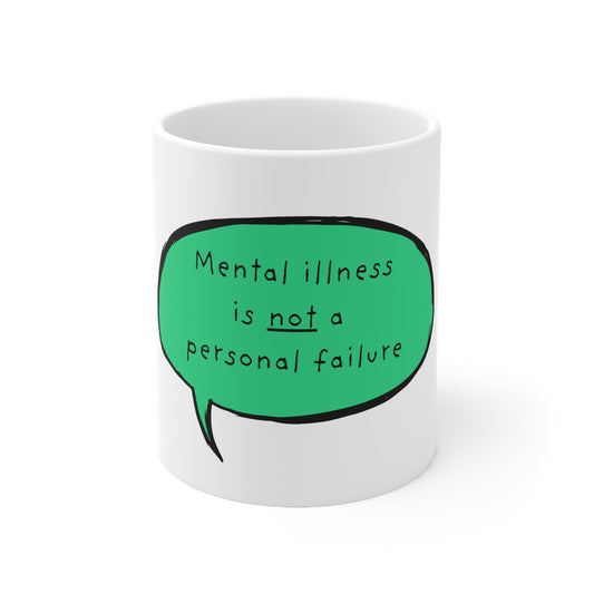 Mental Illness Is Not A Personal Failure Mug | Ceramic Coffee Cup