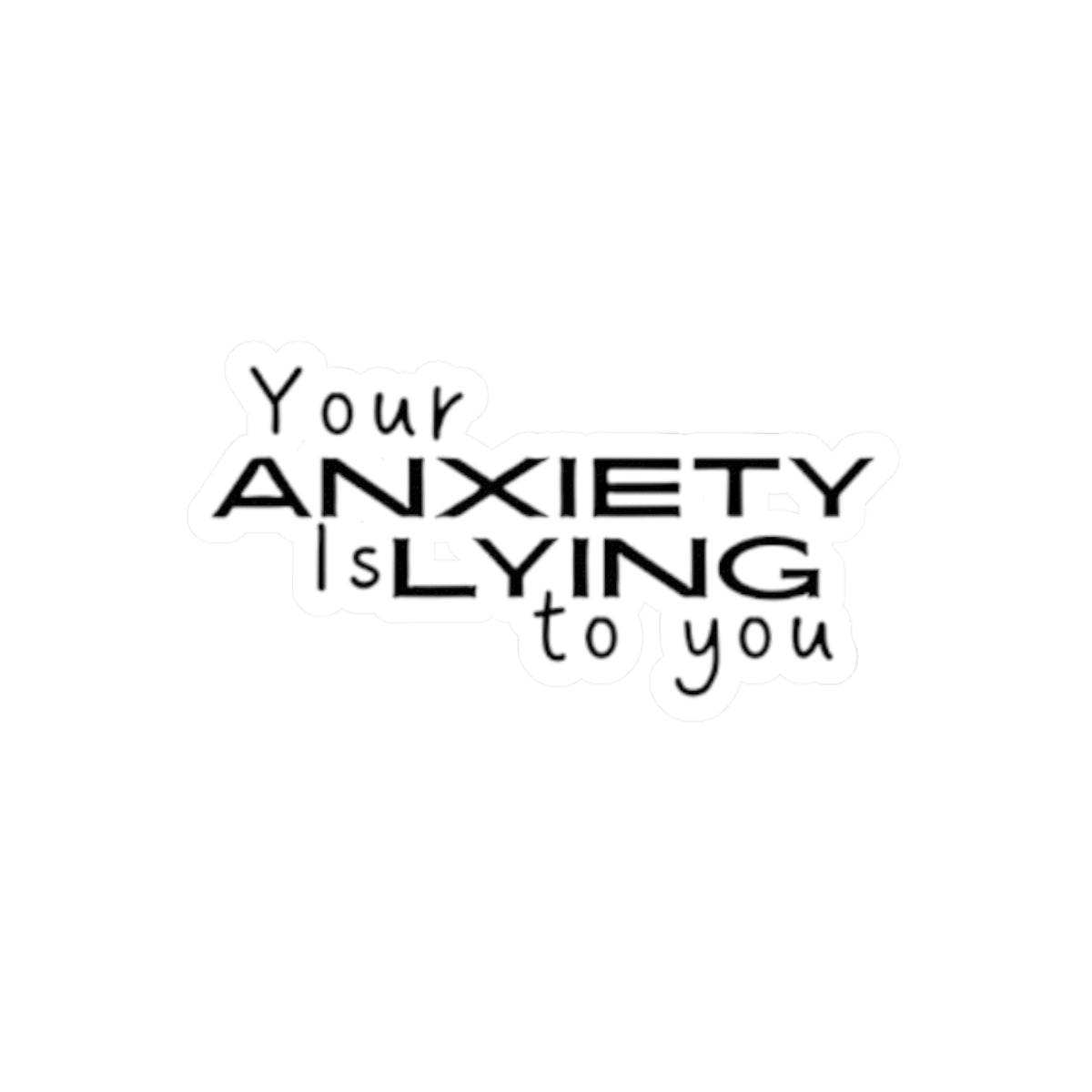 Your Anxiety Is Lying to You Sticker