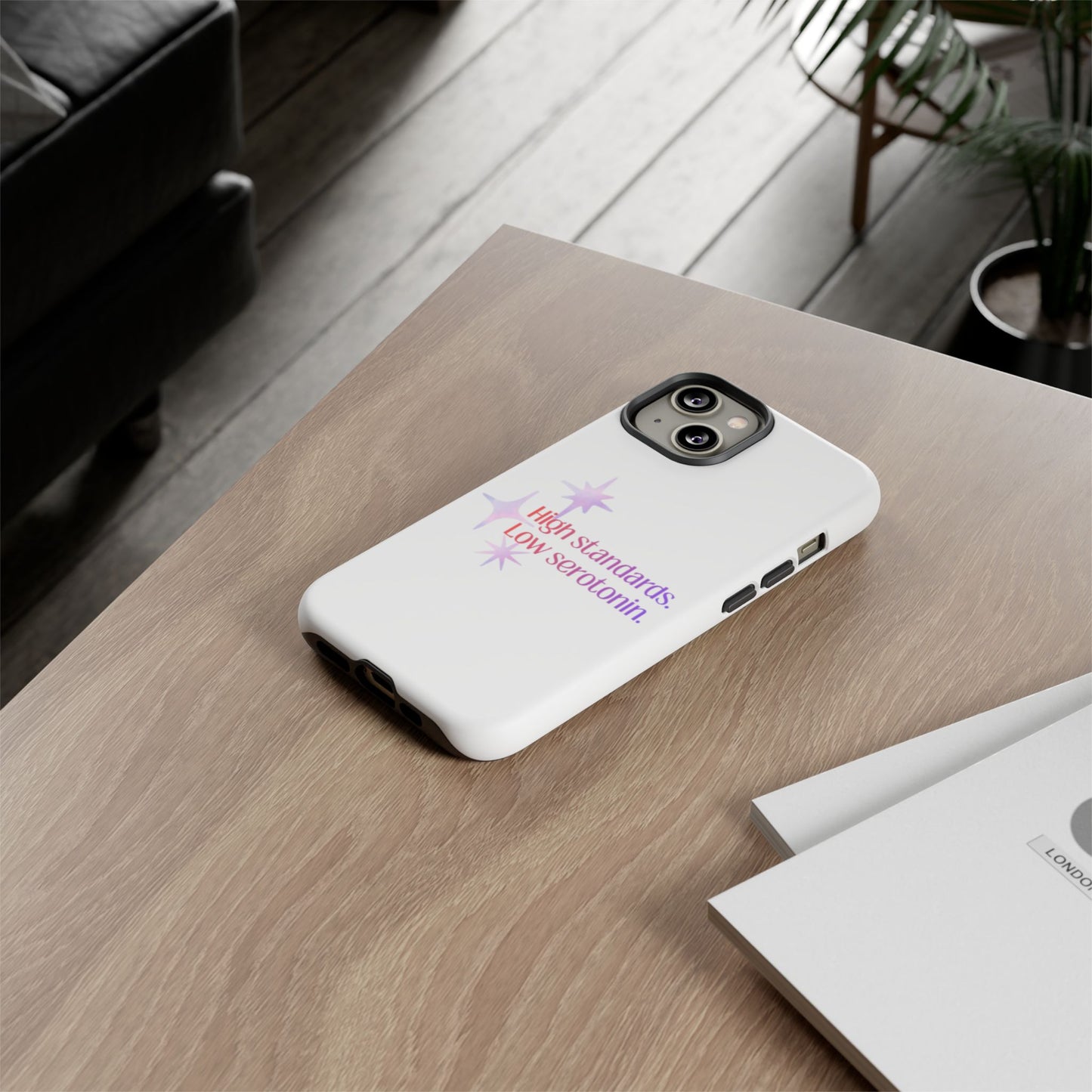 High Standards Low Serotonin Phone Case For iPhone And Samsung