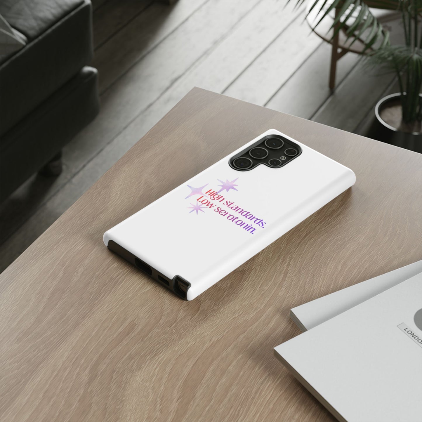 High Standards Low Serotonin Phone Case For iPhone And Samsung
