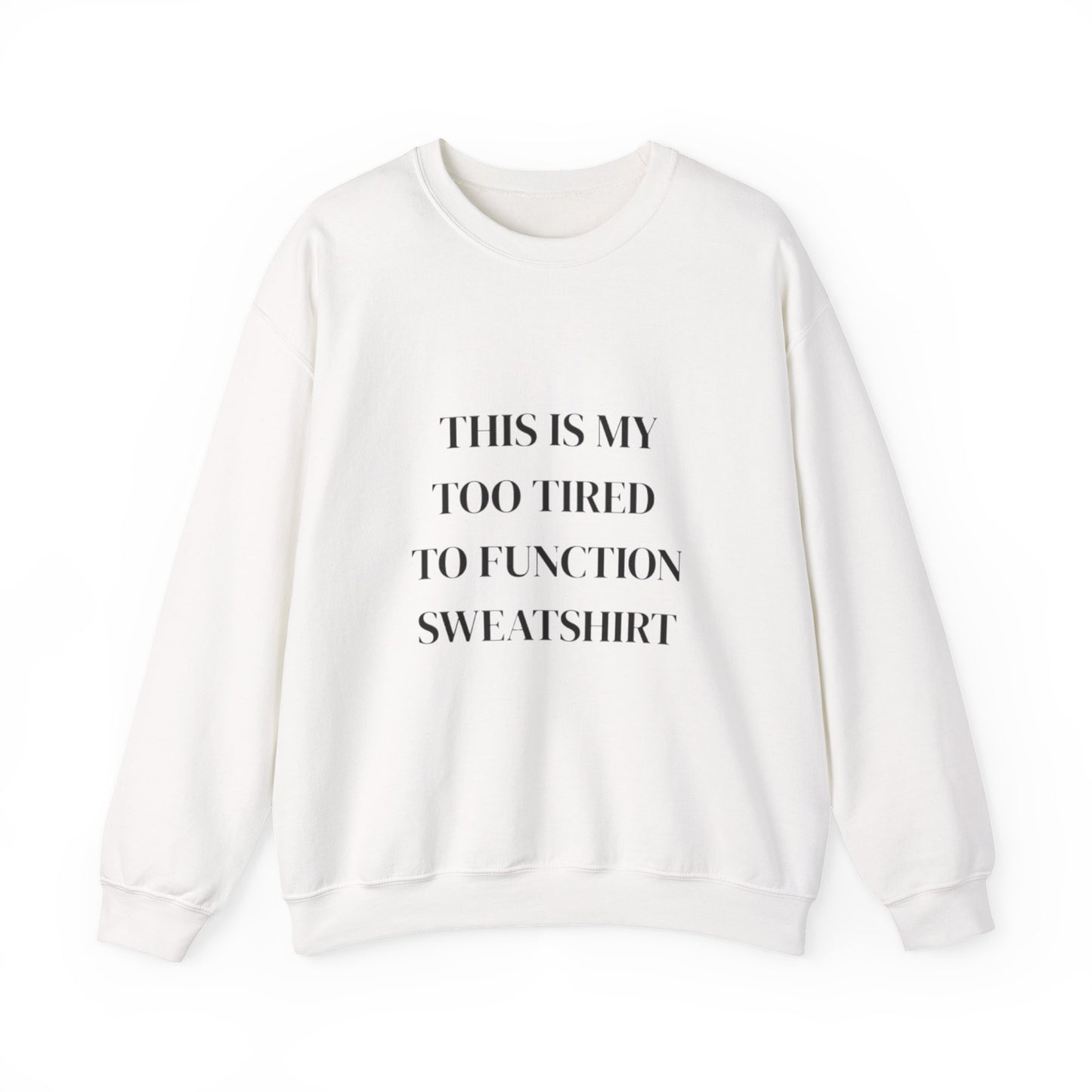 This Is My Too Tired to Function Sweatshirt