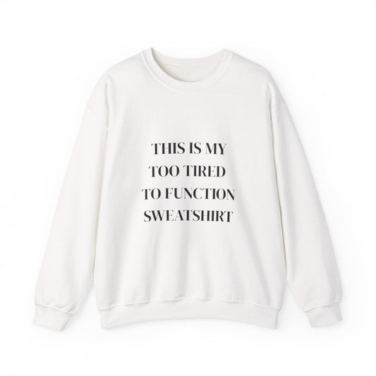 This Is My Too Tired to Function Sweatshirt