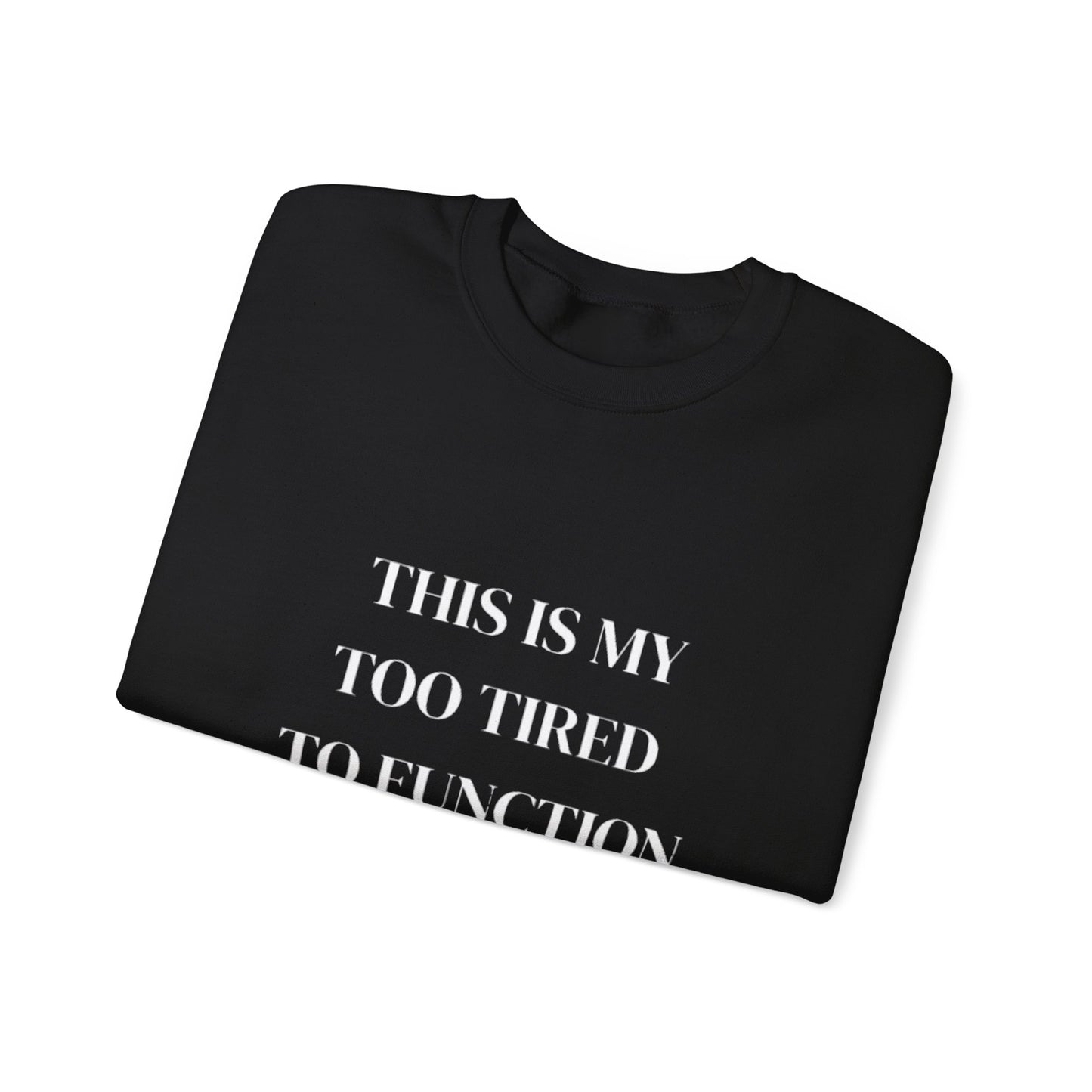 This Is My Too Tired to Function Sweatshirt
