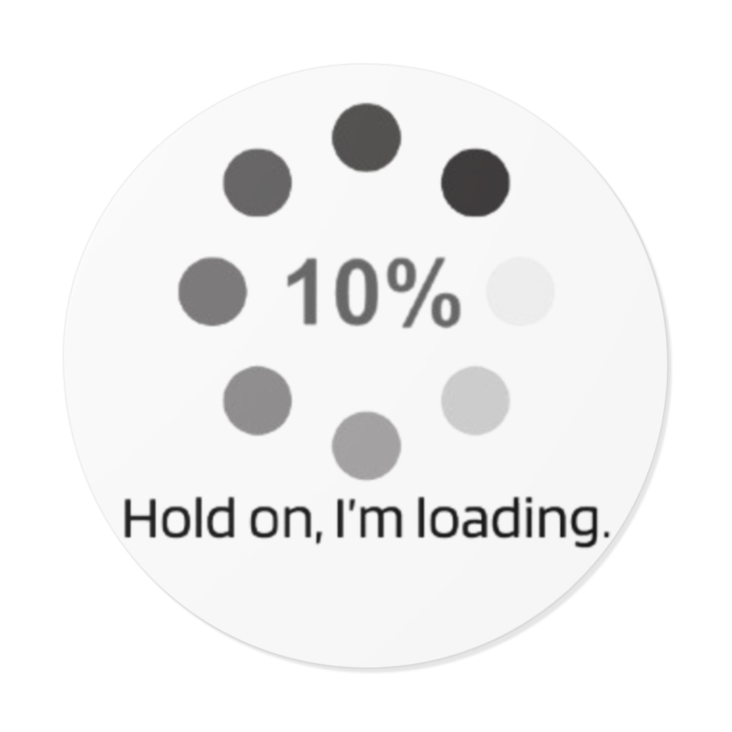 10% Loading Progress Round Sticker | Hold On I’m Loading