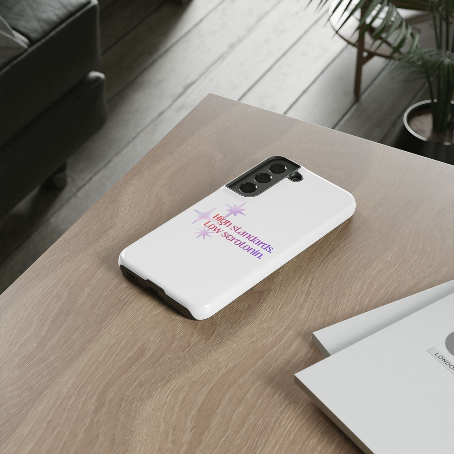 High Standards Low Serotonin Phone Case For iPhone And Samsung