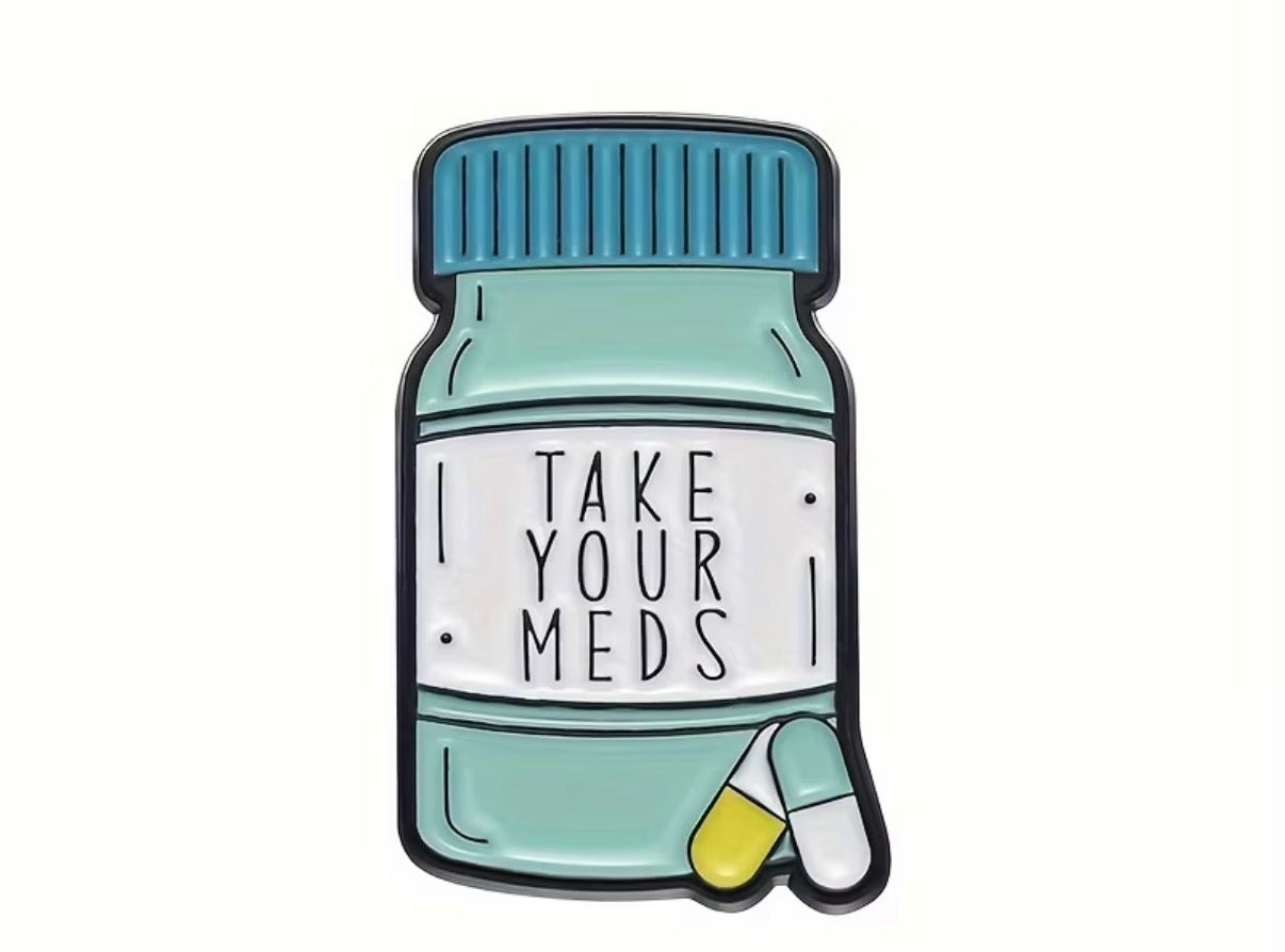Take Your Meds Badge/Pin