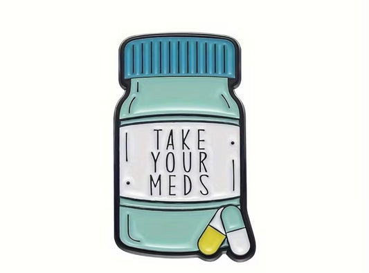 Take Your Meds Badge/Pin