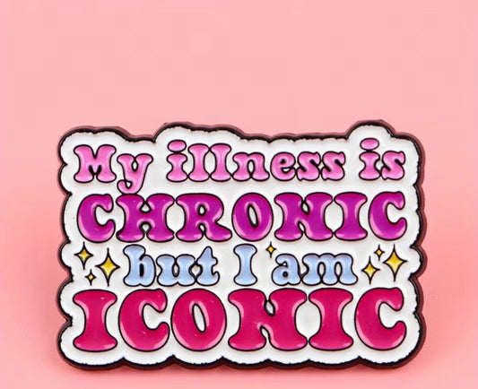 My Illness Is Chronic But I Am Iconic Badge/Pin