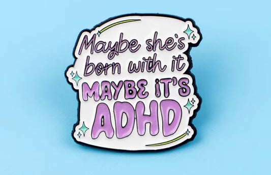 Maybe She’s Born With It, Maybe It’s ADHD Badge/Pin