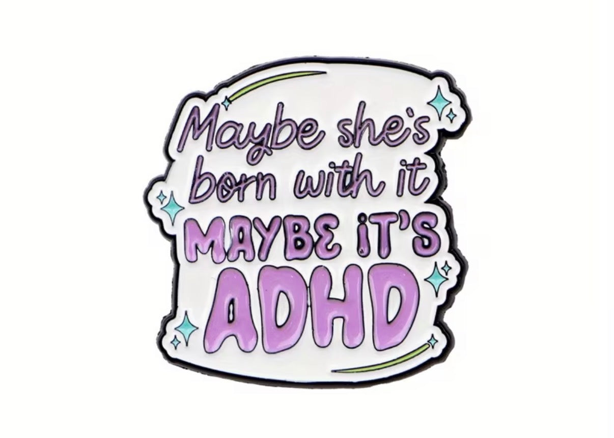 Maybe She’s Born With It, Maybe It’s ADHD Badge/Pin