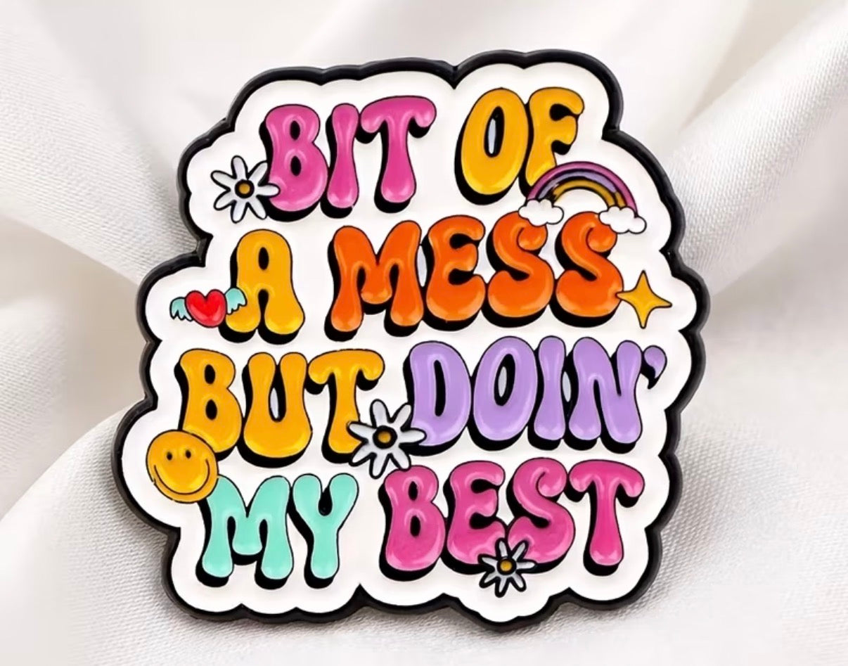 Bit Of A Mess But Doin’ My Best Badge/Pin
