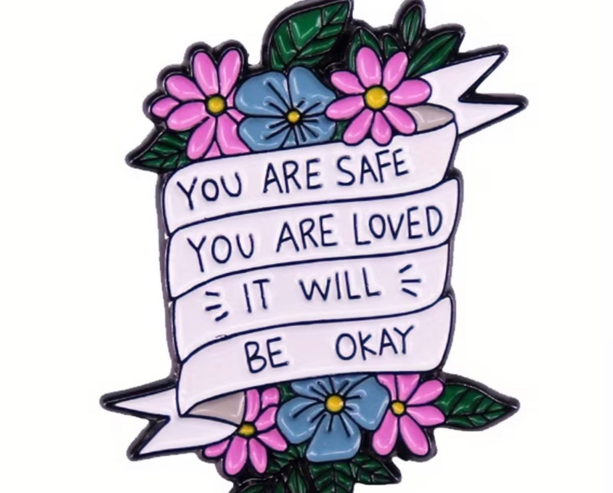 You Are Safe You Are Loved It Will Be Okay Badge/Pin