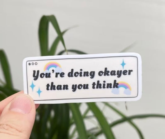 You’re Doing Okayer Than You Think Sticker