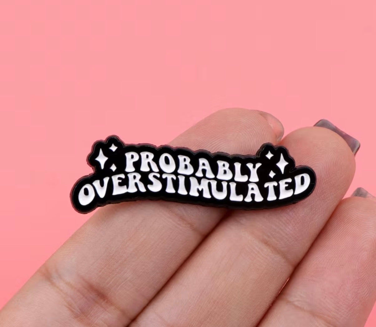 Probably Overstimulated Badge/Pin