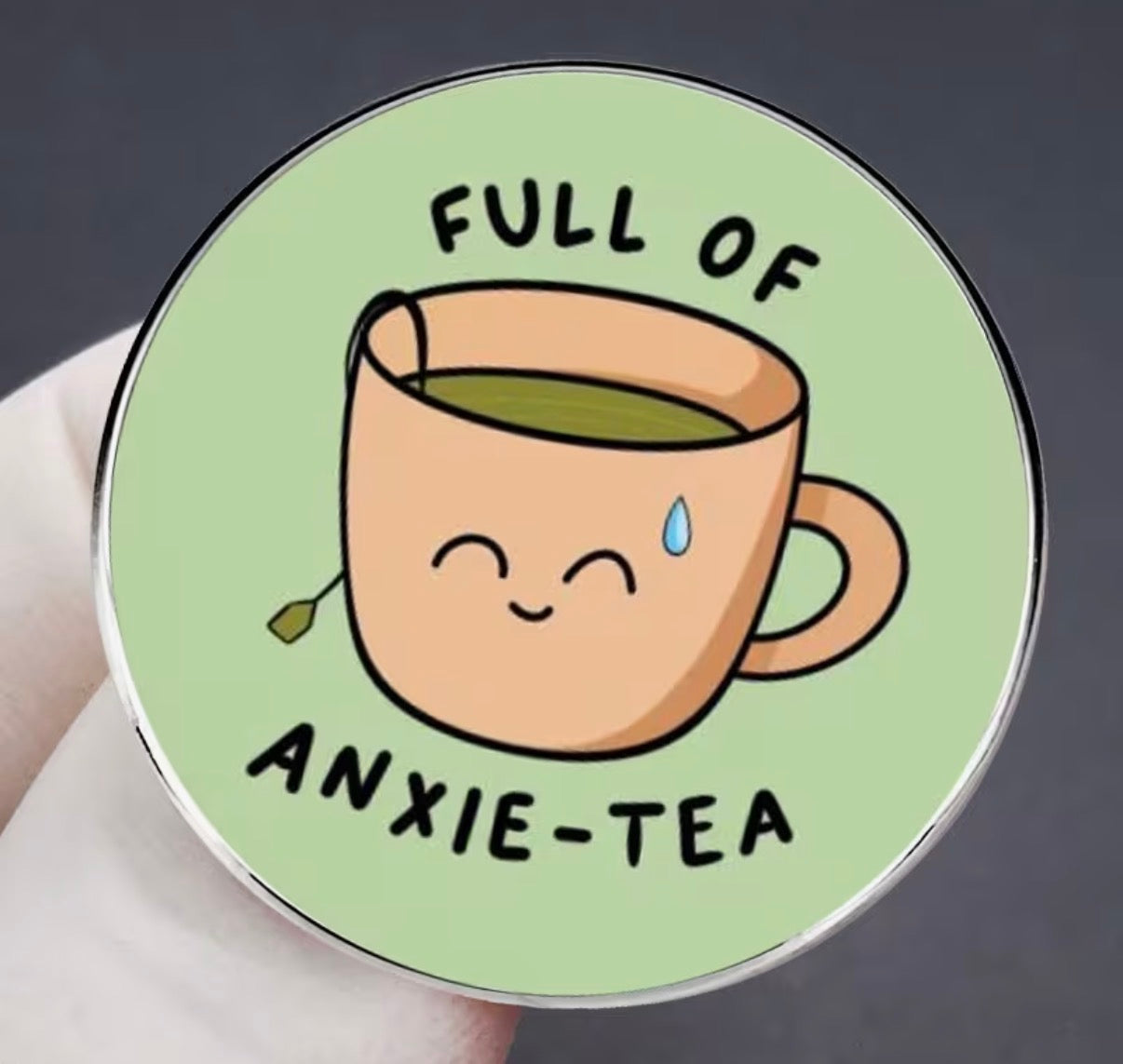 Full Of Anxie-tea Badge/Pin