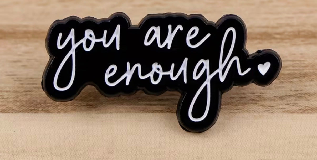 You Are Enough Badge/Pin