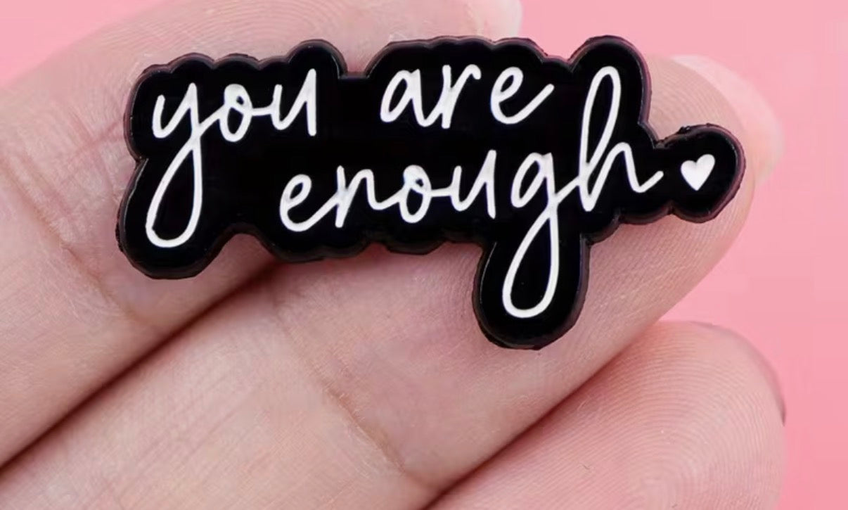 You Are Enough Badge/Pin