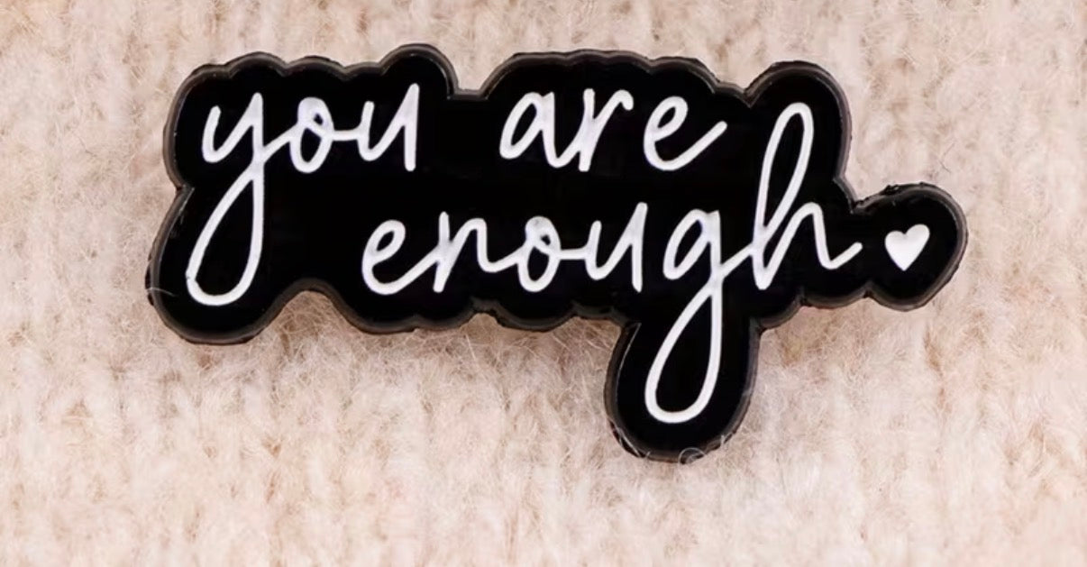 You Are Enough Badge/Pin