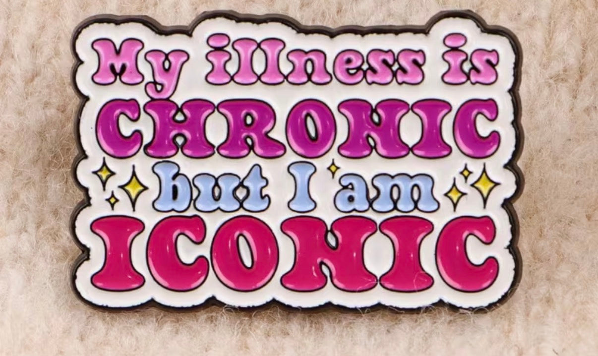 My Illness Is Chronic But I Am Iconic Badge/Pin