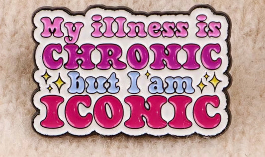 My Illness Is Chronic But I Am Iconic Badge/Pin