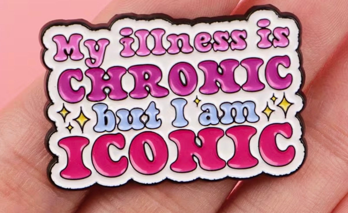 My Illness Is Chronic But I Am Iconic Badge/Pin