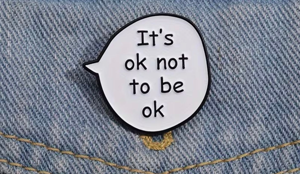 It’s Okay Not To Be Okay Badge/Pin