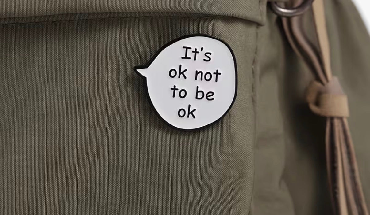 It’s Okay Not To Be Okay Badge/Pin
