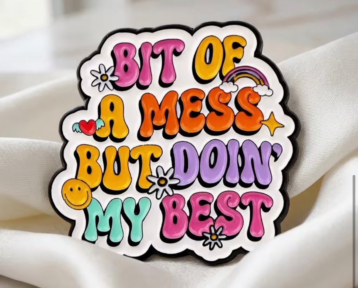 Bit Of A Mess But Doin’ My Best Badge/Pin